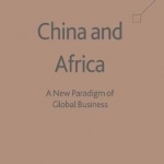 China and Africa: A New Paradigm of Global Business