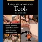 Taunton's Complete Illustrated Guide to Using Woodworking Tools