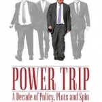 Power Trip: A Decade of Policy, Plots and Spin