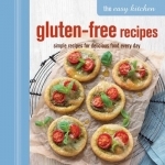 The Easy Kitchen: Gluten-Free Recipes: Simple Recipes for Delicious Food Every Day