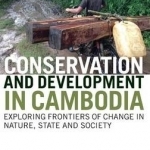 Conservation and Development in Cambodia: Exploring Frontiers of Change in Nature, State and Society