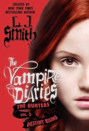 Destiny Rising (The Vampire Diaries: The Hunters #3) 