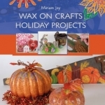 Wax on Crafts Holiday Projects