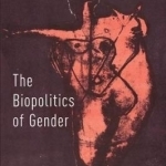 The Biopolitics of Gender