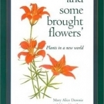 And Some Brought Flowers: Plants in a New World