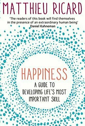 Happiness: A Guide to Developing Life&#039;s Most Important Skill