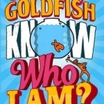 Does My Goldfish Know Who I am?: And Hundreds More Big Questions from Little People Answered by Experts