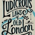 The Ludicrous Laws of Old London