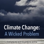 Climate Change: A Wicked Problem: Complexity and Uncertainty at the Intersection of Science, Economics, Politics, and Human Behavior