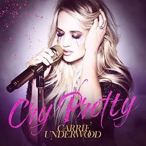Cry Pretty by Carrie Underwood