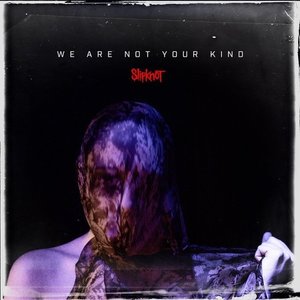 We Are Not Your Kind by Slipknot