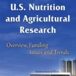 U.S. Nutrition &amp; Agricultural Research: Overview, Funding Issues &amp; Trends