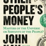 Other People&#039;s Money: Masters of the Universe or Servants of the People?