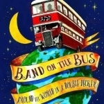 Band on the Bus: Around the World in a Double-Decker