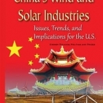 Chinas Wind &amp; Solar Industries: Issues, Trends &amp; Implications for the U.S.