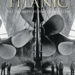 The Unsinkable Titanic: The Triumph Behind a Disaster