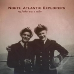 My Father Was a Sailor by North Atlantic Explorers