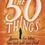 The 50 Things: Lessons for When You Feel Lost, Love Dad