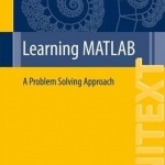 Learning MATLAB: A Problem Solving Approach: 2015