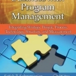 Transforming Business with Program Management: Integrating Strategy, People, Process, Technology, Structure, and Measurement