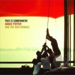 This Is Somewhere by Grace Potter and the Nocturnals / Grace Potter