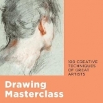 Drawing Masterclass: Creative Techniques of 100 Great Artists