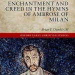 Enchantment and Creed in the Hymns of Ambrose of Milan