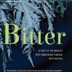 Bitter: A Taste of the World&#039;s Most Dangerous Flavour