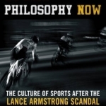 Sport Philosophy Now: The Culture of Sports After the Lance Armstrong Scandal