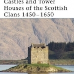 Castles and Tower Houses of the Scottish Clans 1450-1650