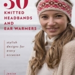 30 Knitted Headbands &amp; Ear Warmers: Stylish Designs for Every Occasion