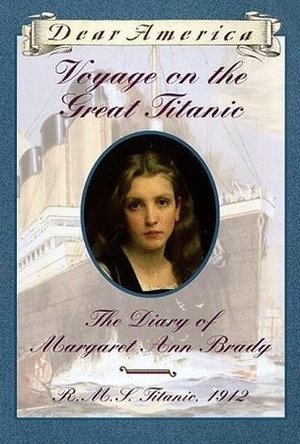 Voyage on the Great Titanic: The Diary of Margaret Ann Brady, R.M.S. Titanic, 1912