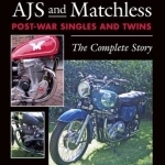 AJS and Matchless Post-War Singles and Twins: The Complete Story