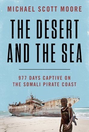 The Desert and the Sea: 977 Days Captive on the Somali Pirate Coast