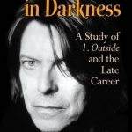 David Bowie in Darkness: A Study of 1. Outside and the Late Career