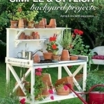 Simple &amp; Stylish Backyard Projects: 37 Easy-to-Build Projects for Your Yard, Deck and Garden