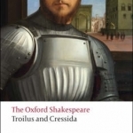 The Troilus and Cressida: The Oxford Shakespeare