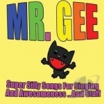 Super Silly Songs For Singing &amp; Awesomeness by Mr Gee
