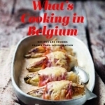 What&#039;s Cooking in Belgium: Recipes and Stories from a Food-Loving Nation