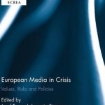 European Media in Crisis: Values, Risks and Policies