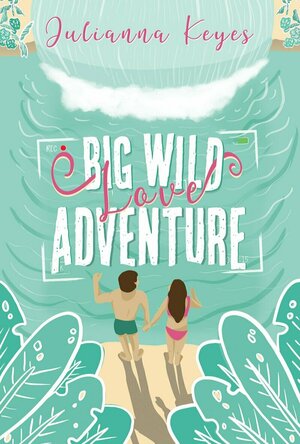 Big Wild Love Adventure by Julianna Keyes