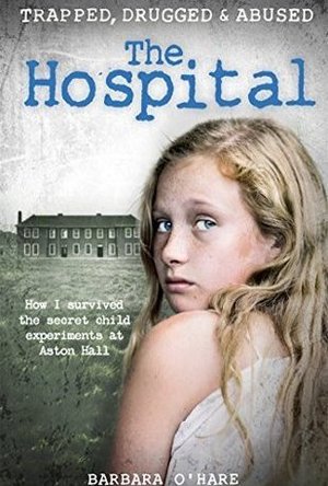 The Hospital: How I Survived the Secret Child Experiments at Aston Hall
