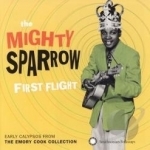 First Flight: Early Calypsos from the Emory Cook Collection by Mighty Sparrow