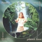 Planet Love: Sacred Chants Honoring the Earth by Sudha