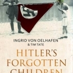 Hitler&#039;s Forgotten Children: The Shocking True Story of the Nazi Kidnapping Conspiracy