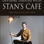 Devising Theatre with Stan&#039;s Cafe