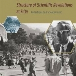 Kuhn&#039;s Structure of Scientific Revolutions at Fifty: Reflections on a Science Classic