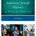 Interpreting American Jewish History at Museums and Historic Sites