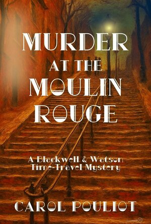 Murder at the Moulin Rouge (The Blackwell & Watson Time-Travel Mysteries #5)