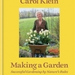 Making a Garden: Successful Gardening by Nature&#039;s Rules